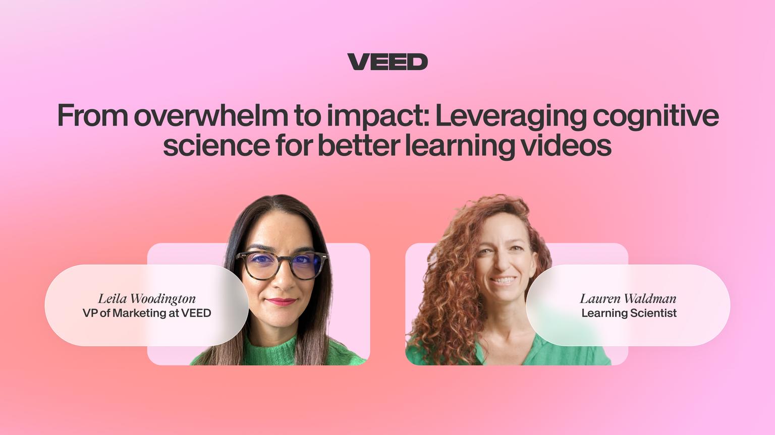 VEED webinar—Leveraging cognitive science for better learning videos with Leila Woodington and Lauren Waldman.